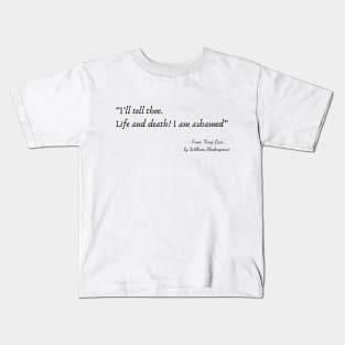 A Quote about Life from "King Lear” by William Shakespeare Kids T-Shirt